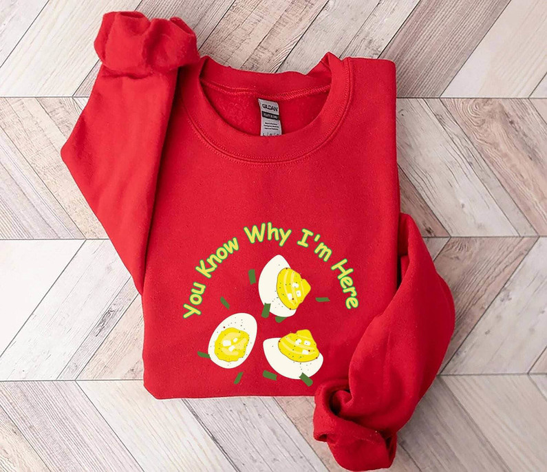 You Know Why I'm Here Shirt, Thanksgiving Deviled Eggs Long Sleeve Unisex Hoodie