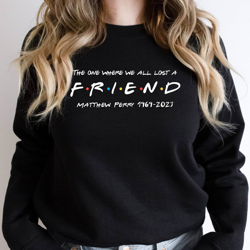 Matthew Perry Shirt, We All Lost A Friend Friends Short Sleeve Sweater