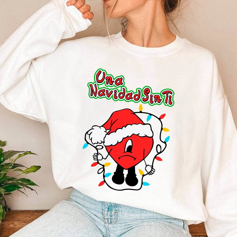 Una Navidad Sin Ti Christmas Shirt, Bad Bunny Benito Unisex T Shirt Crewneck Sweatshirt