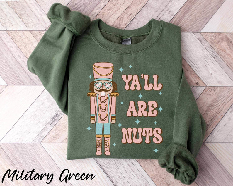 Nutcracker Sweatshirt , Yall Are Nuts Unisex T Shirt Long Sleeve