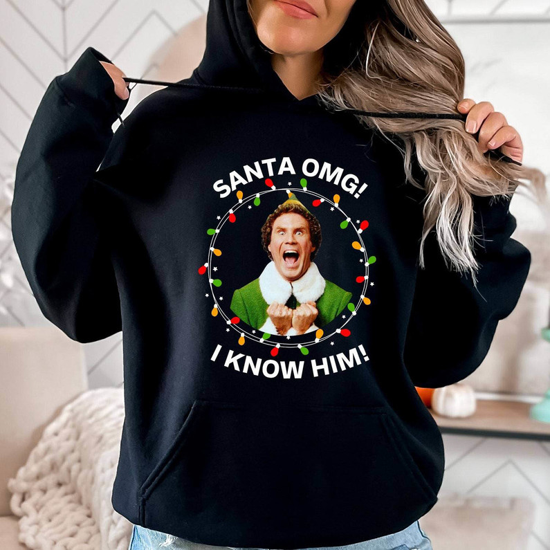 Omg Santa I Know Him Funny Shirt, Elf Christmas Sweater Unisex T Shirt