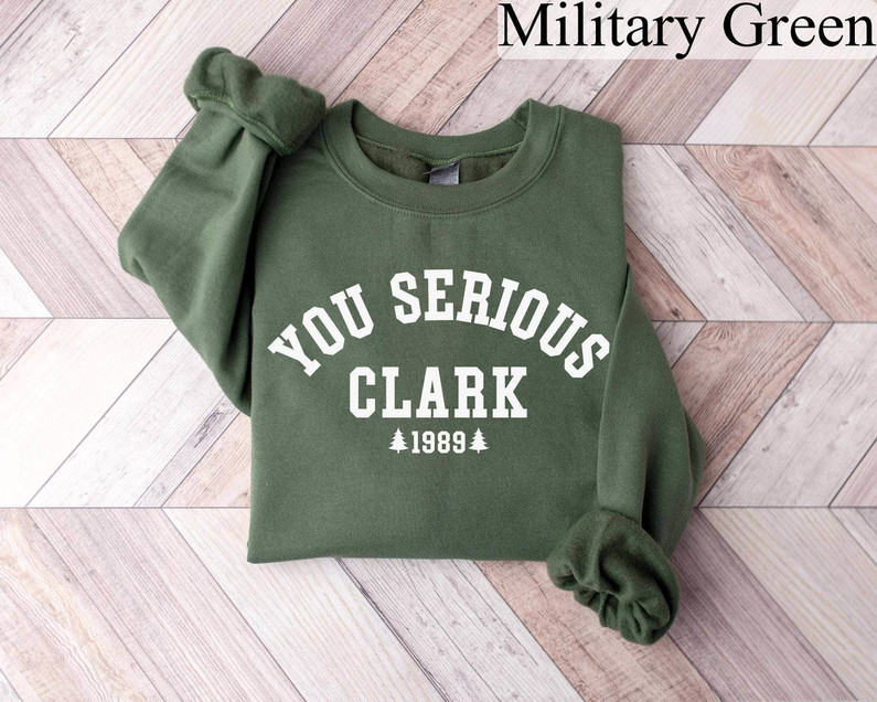 You Serious Clark Sweatshirt, Griswold Christmas T-Shirt Tee Tops