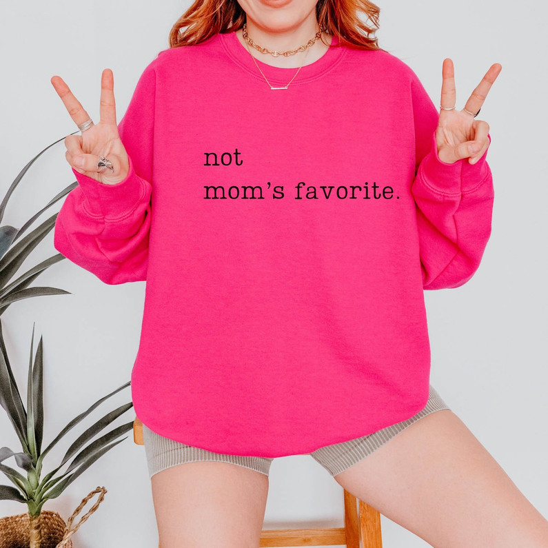 Not Moms Favorite Sweatshirt , Funny Daughter Tee Tops Long Sleeve