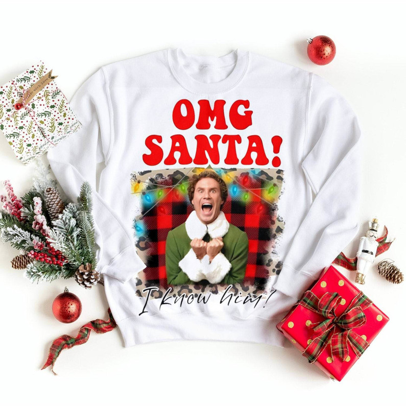 Elf Santa Omg I Know Him Shirt, Christmas Movie Watching Sweater Crewneck Sweatshirt