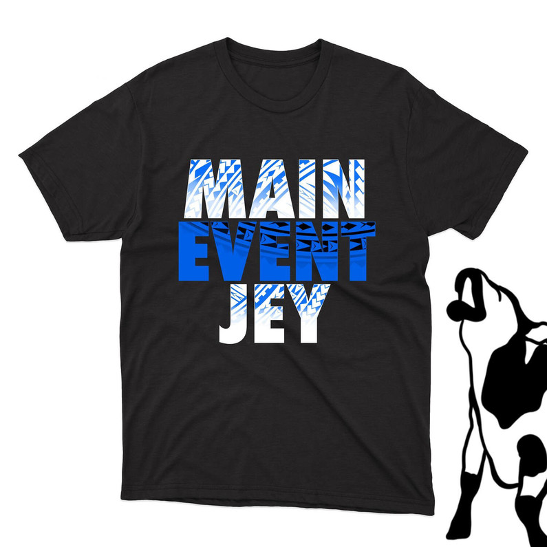 New Rare Main Event Jey T Shirt, Comfort Jey Uso Shirt Unisex Hoodie