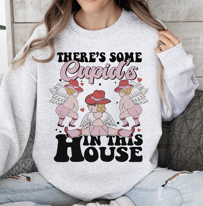 Valentines Day Sweatshirt , There's Some Cupid's In This House Shirt Short Sleeve