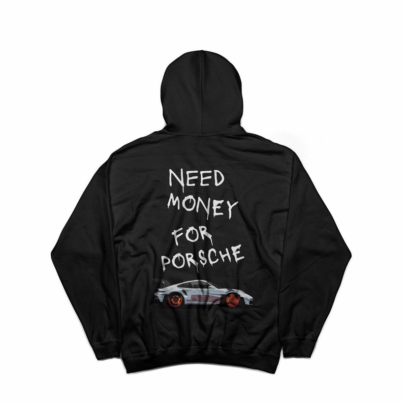 Must Have Need Money For Car Hoodie , Need Money For Porsche Shirt Unisex T Shirt