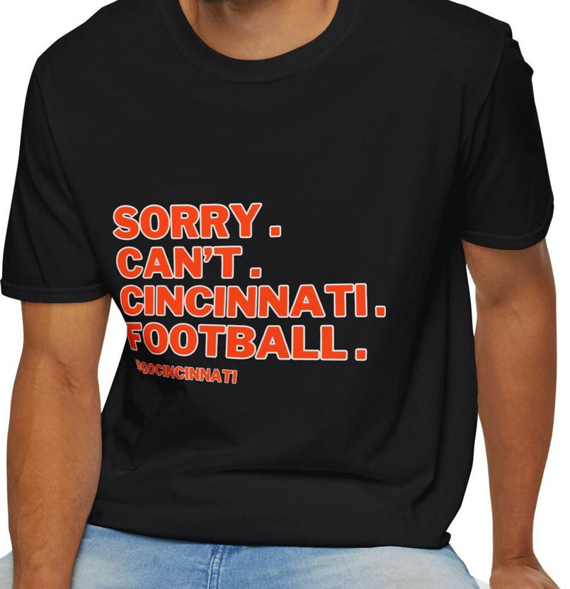 Sorry Can T Cincinnati Football Sweatshirt , Cincinnati Bengals Shirt Long Sleeve