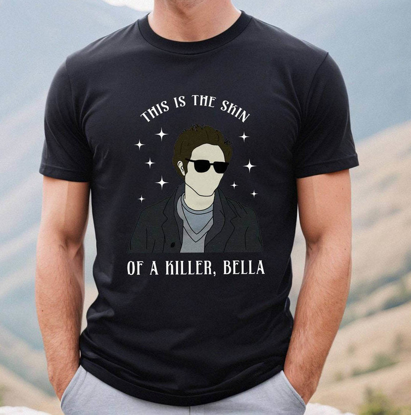 Groovy Twilight Sweatshirt , This Is The Skin Of A Killer Bella Shirt Unisex Hoodie