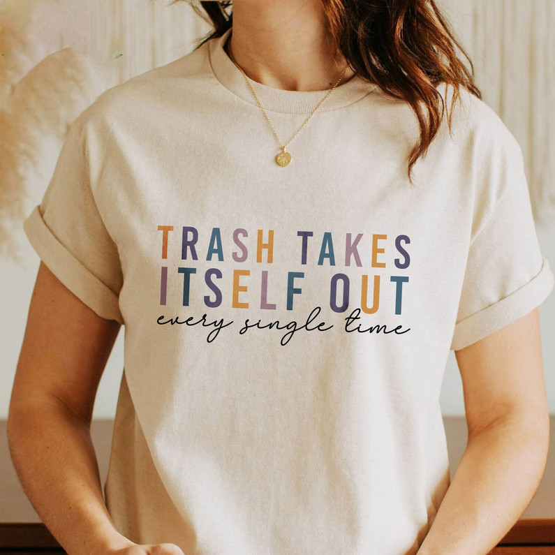The Trash Takes Itself Out Every Single Time Shirt, Retro Quotes Tee Tops Tank Top