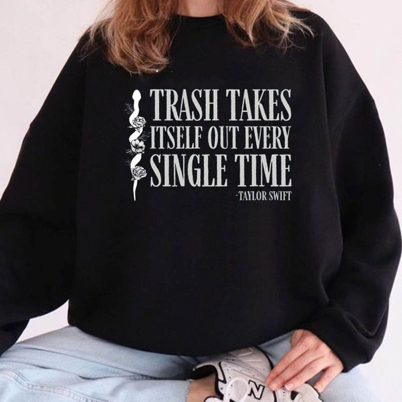 The Trash Takes Itself Out Every Single Time Shirt, Taylor Swift Sweatshirt Hoodie