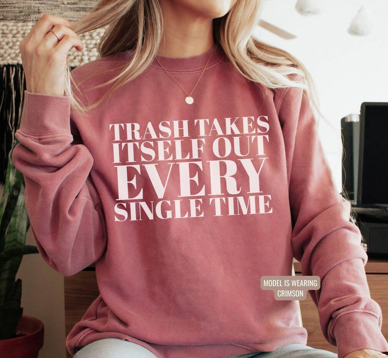 The Trash Takes Itself Out Every Single Time Shirt, Taylor Swift Crewneck Sweater