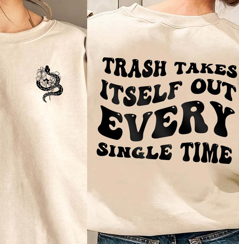Trendy Quotes T Shirt, The Trash Takes Itself Out Every Single Time Shirt Tank Top