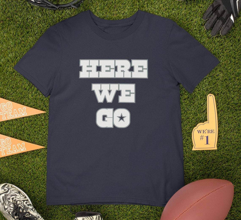 Creative Here We Go Dallas Cowboys Shirt, Dallas Texas Football Long Sleeve Hoodie
