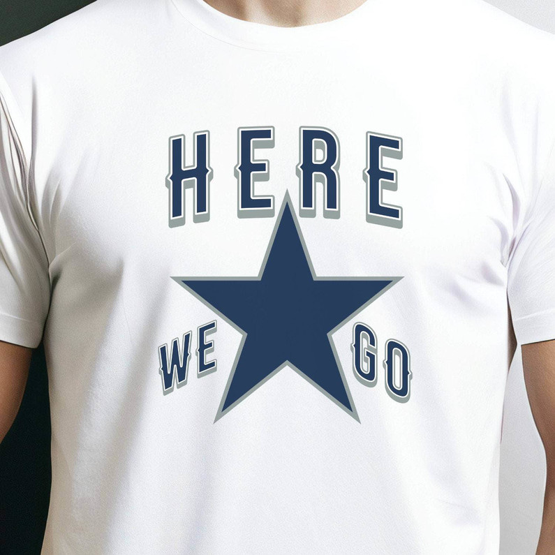 Inspirational Here We Go Dallas Cowboys Shirt, Funny Football T Shirt Long Sleeve