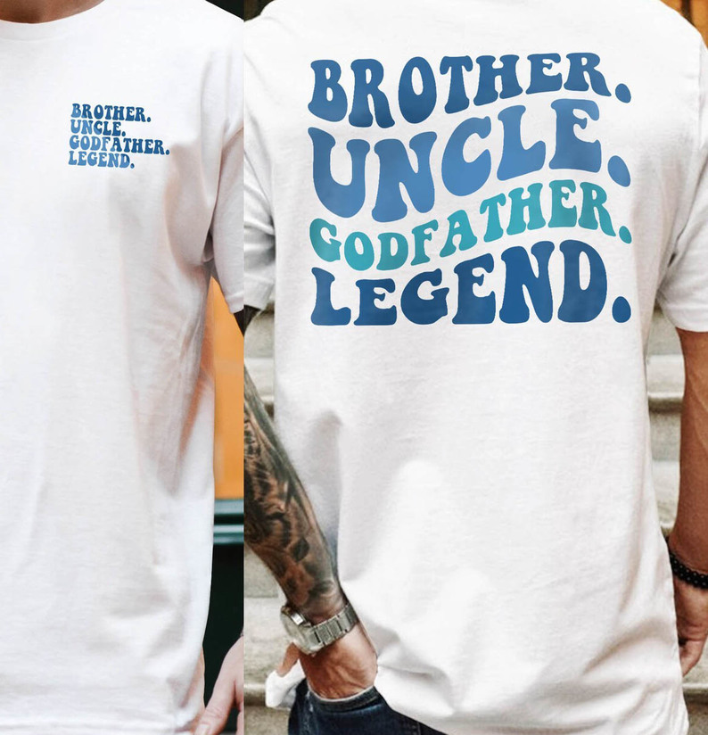 Brother Uncle Godfather Legend Sweatshirt , Brother Uncle Legend Shirt Hoodie