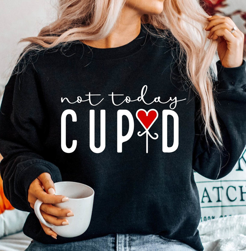 Limited Hello Valentine Unisex T Shirt , Not Today Cupid Shirt Long Sleeve