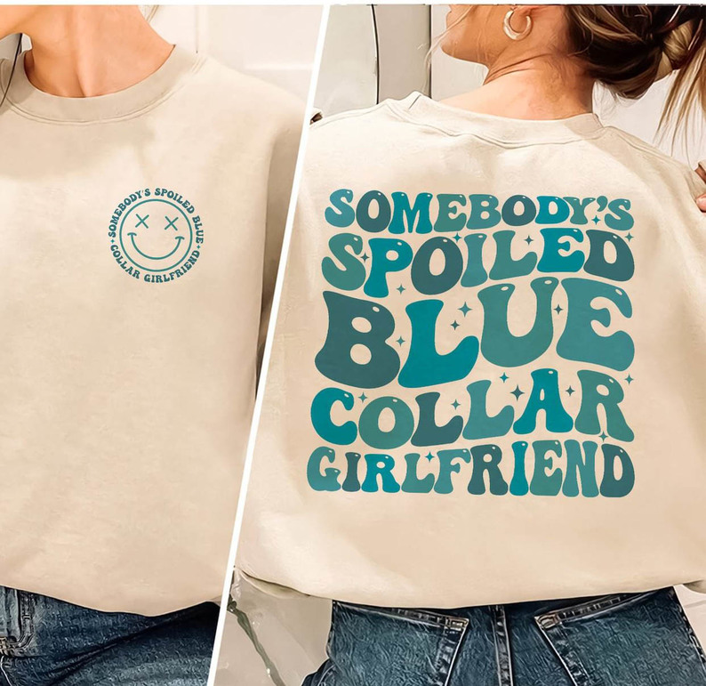 Spoiled Girlfriend Sweatshirt , Somebody's Spoiled Blue Collar Girlfriend Shirt Tank Top
