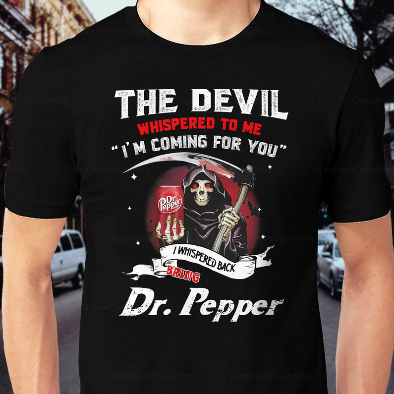 The Devil Whispered To Me I'm Coming Sweatshirt , Dr Pepper Shirt Unisex Hoodie