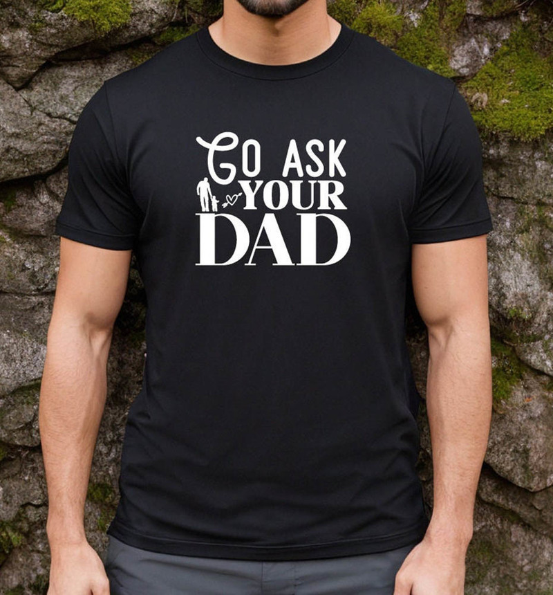 Go Ask Your Dad Vintage Shirt Gift Fathers Day