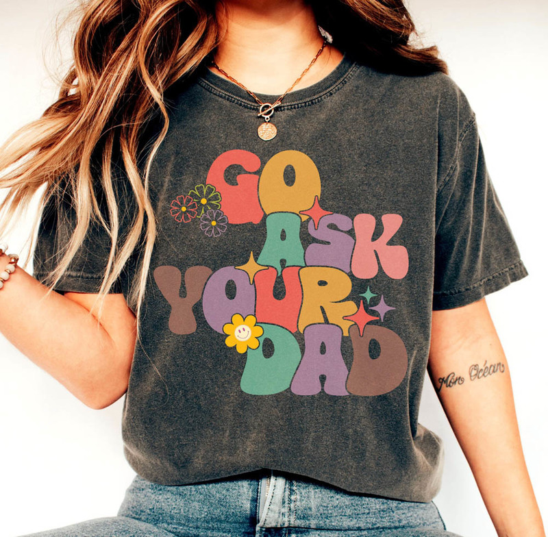 Limited Go Ask Your Dad Mom Life Shirt