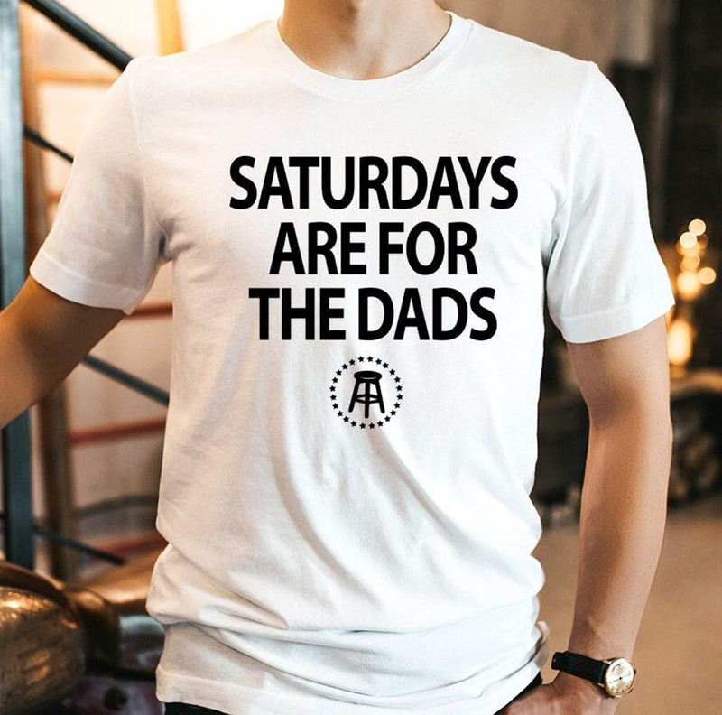 Funny Saturday Are For The Dads Shirt Gift For Fathers Day