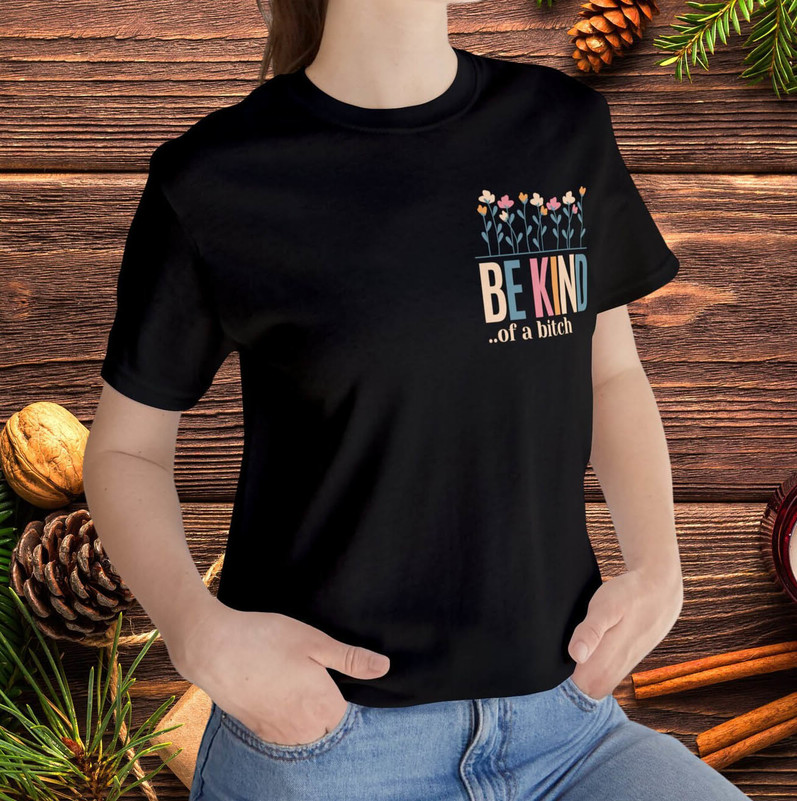 Funny Be Kind Of A Bitch Shirt, Awesome Sarcasm Crewneck Tee Tops