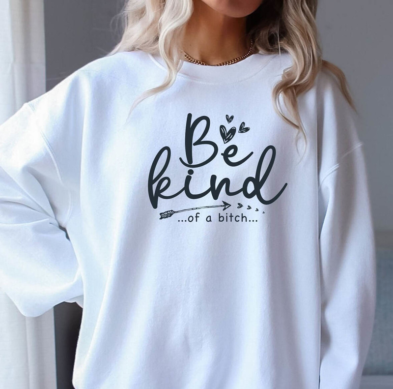 Be Kind Of A Bitch New Rare Shirt, Funny Bitch Short Sleeve Unisex Hoodie