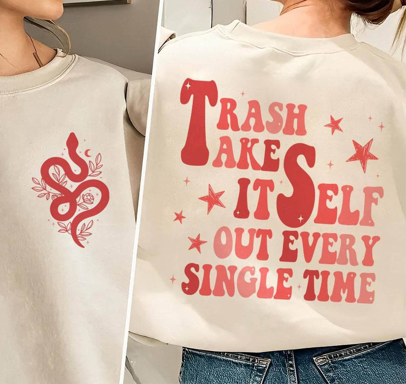 Fantastic Trash Takes Itself Out Every Single Time Shirt, Trendy Sayings Sweater Hoodie