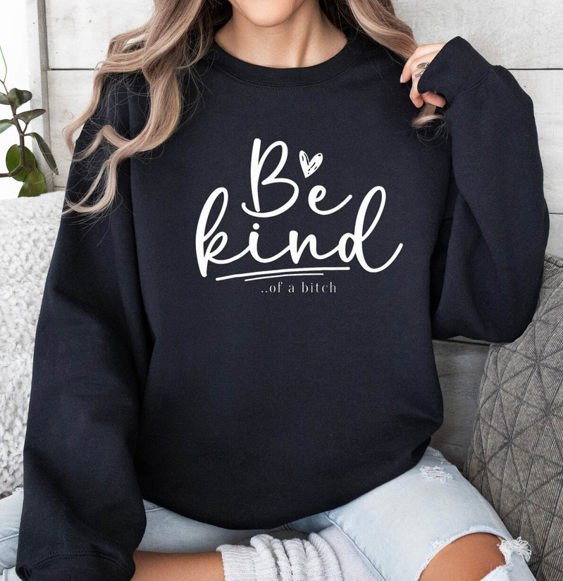 Be Kind Of A Bitch New Rare Shirt, Funny Sayings Tee Tops Short Sleeve