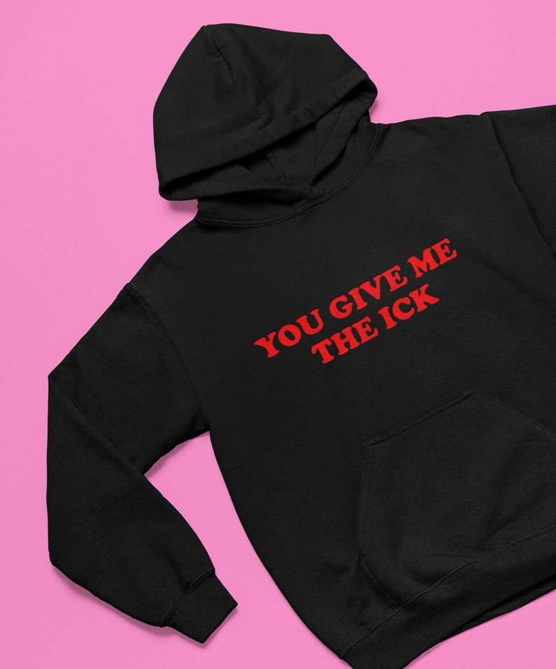 Must Have You Give Me The Ick Sweatshirt, Trendy The Ick T Shirt Long Sleeve