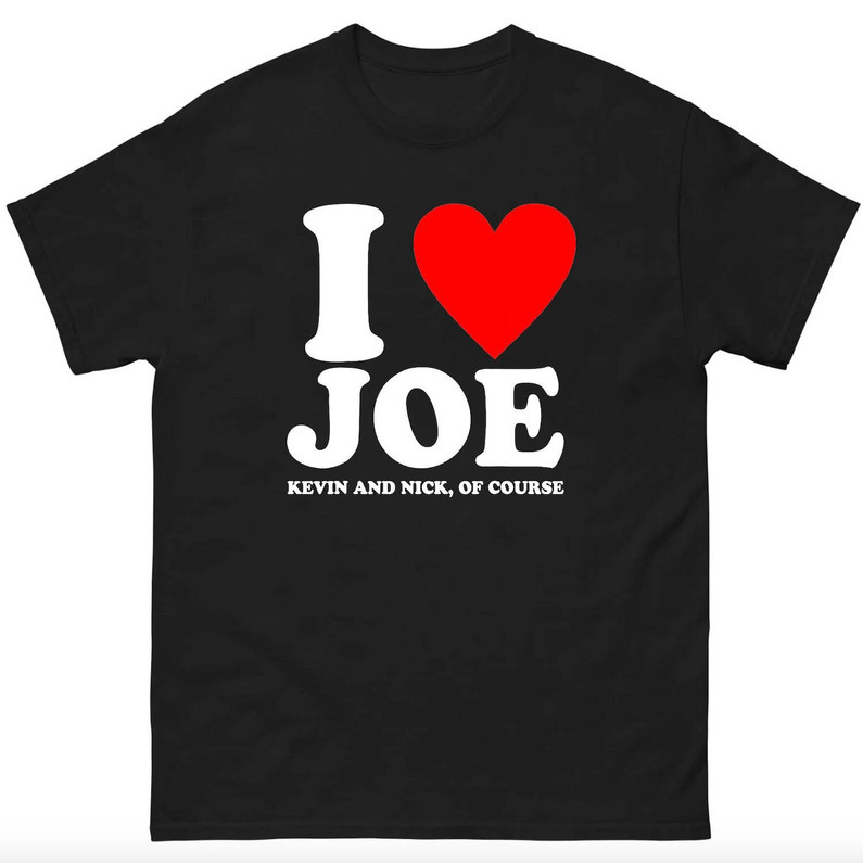 I Love Joe Kevin And Nick Of Course T Shirt, Fantastic Jonas Brothers Shirt Sweatshirt