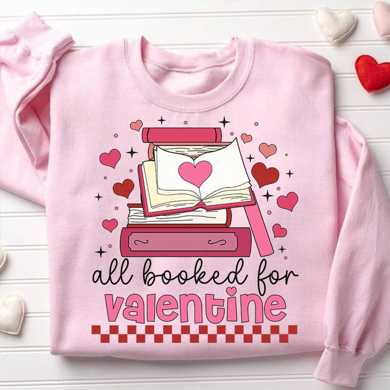 Cute All Booked For Valentines Shirt, Teacher Valentines Unisex Hoodie Short Sleeve