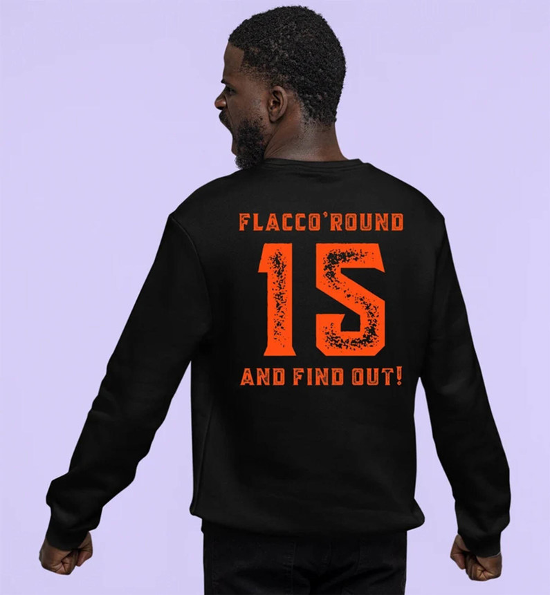 Must Have Flacco Round And Find Out Sweatshirt , Joe Flacco Shirt Short Sleeve