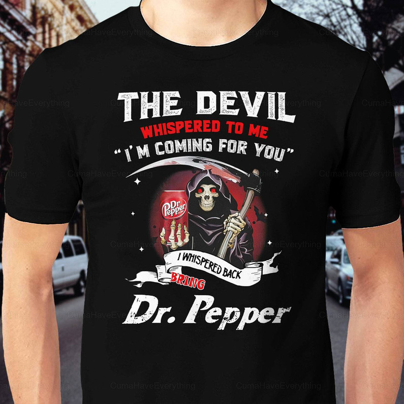 Trendy Dr Pepper Shirt, The Devil Whispered To Me I'm Coming Crewneck Sweater