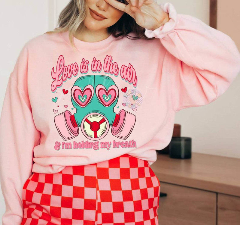 Funny Love Is In The Air Try Not To Breathe Shirt, Valentine's Day Sweater Long Sleeve