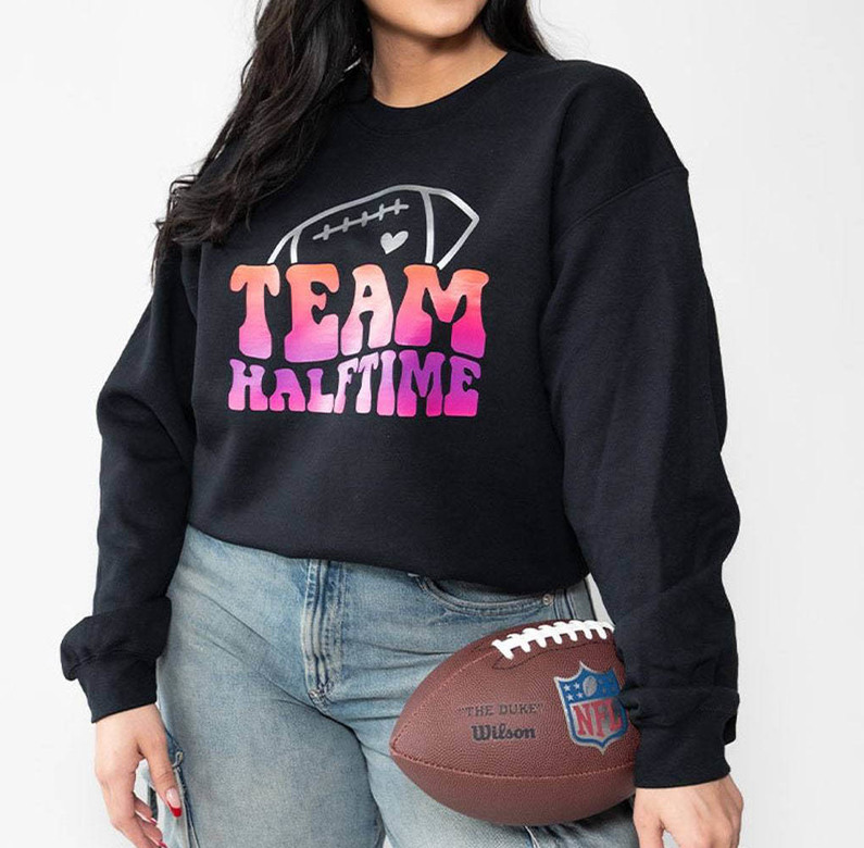 Cute Team Halftime Shirt, Inspirational Long Sleeve Unisex T Shirt Gift For Football Fans