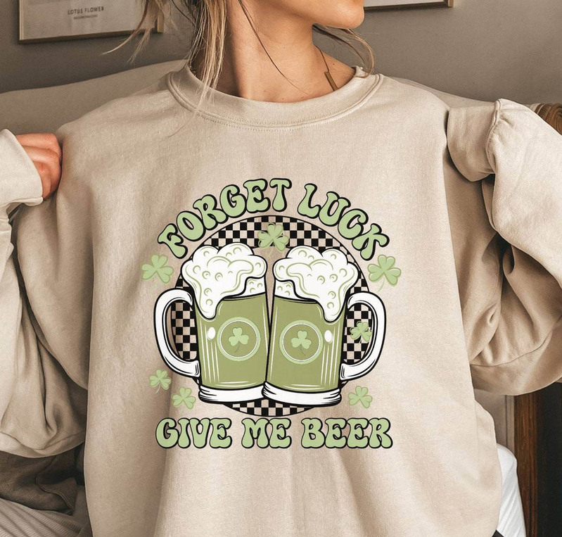 Forget Luck Give Me Beer Inspired Shirt, New Rare Lucky Short Sleeve Long Sleeve