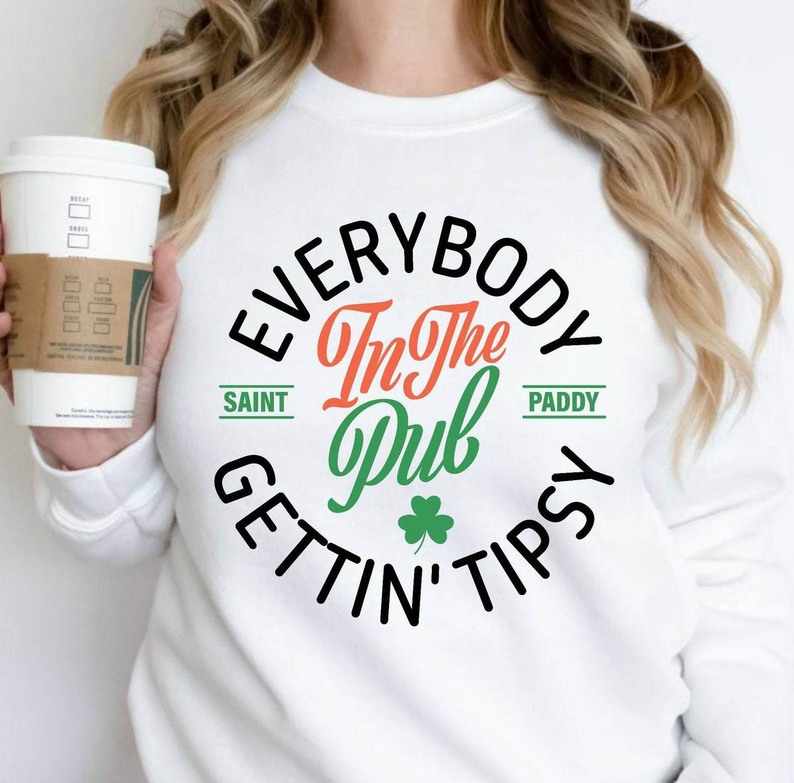 Everybody In The Pub Getting Tipsy Inspired Shirt, St Patrick's Day Hoodie Long Sleeve