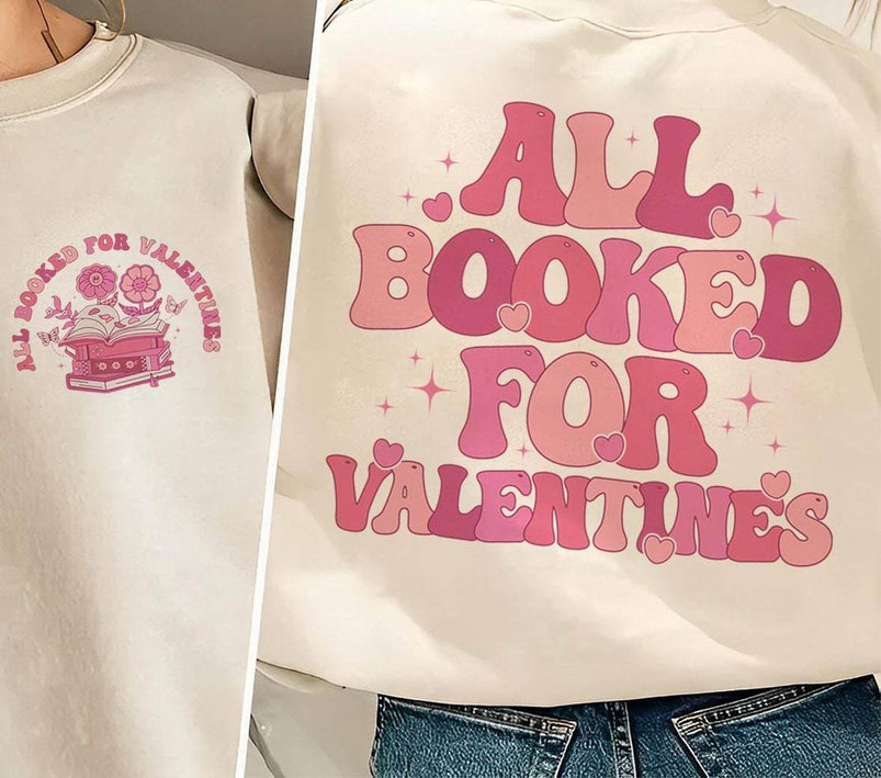 Comfort All Booked For Valentines Shirt, Trendy Bookworm T Shirt Crewneck
