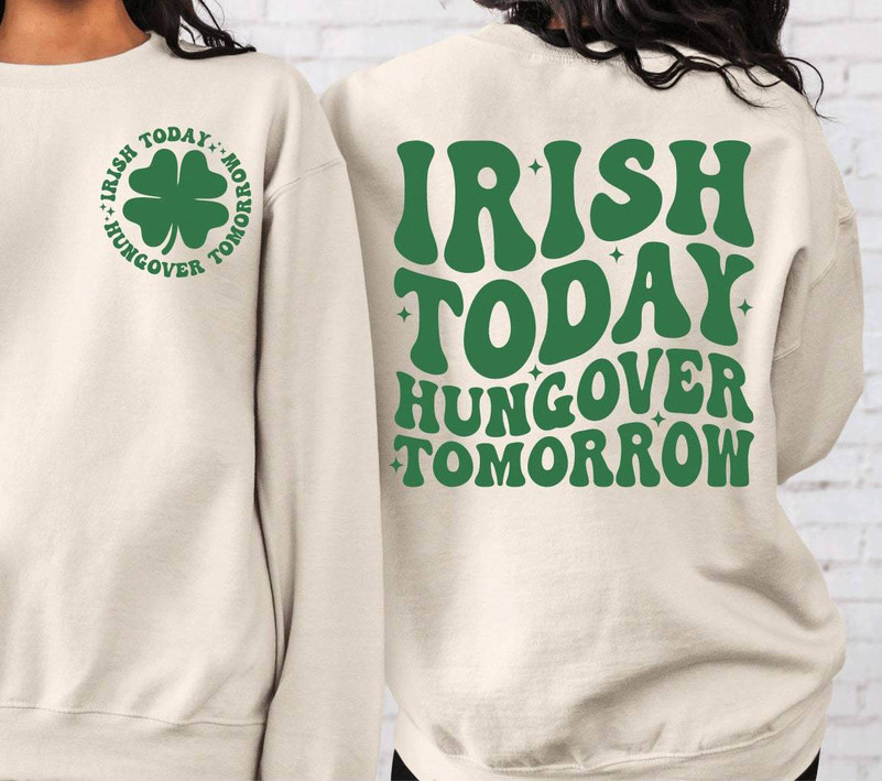 Cute Irish Day Sweatshirt , Trendy Irish Today Hungover Tomorrow Shirt Short Sleeve