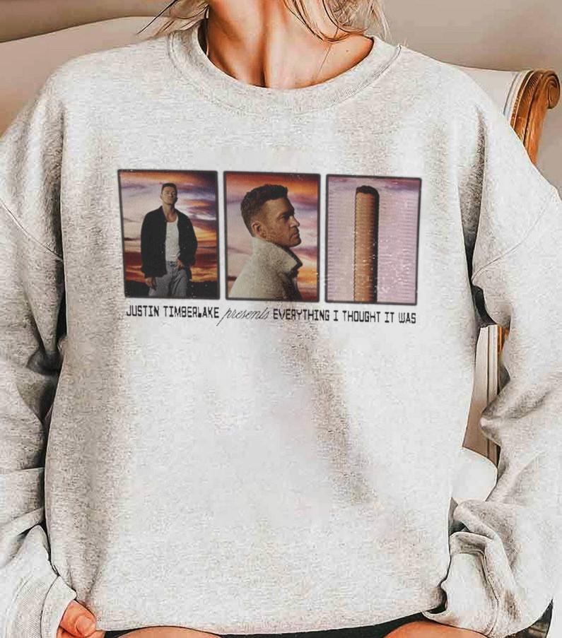 Trendy Everything I Thought It Was T Shirt, Unique Justin Timberlake Selfish Shirt Hoodie