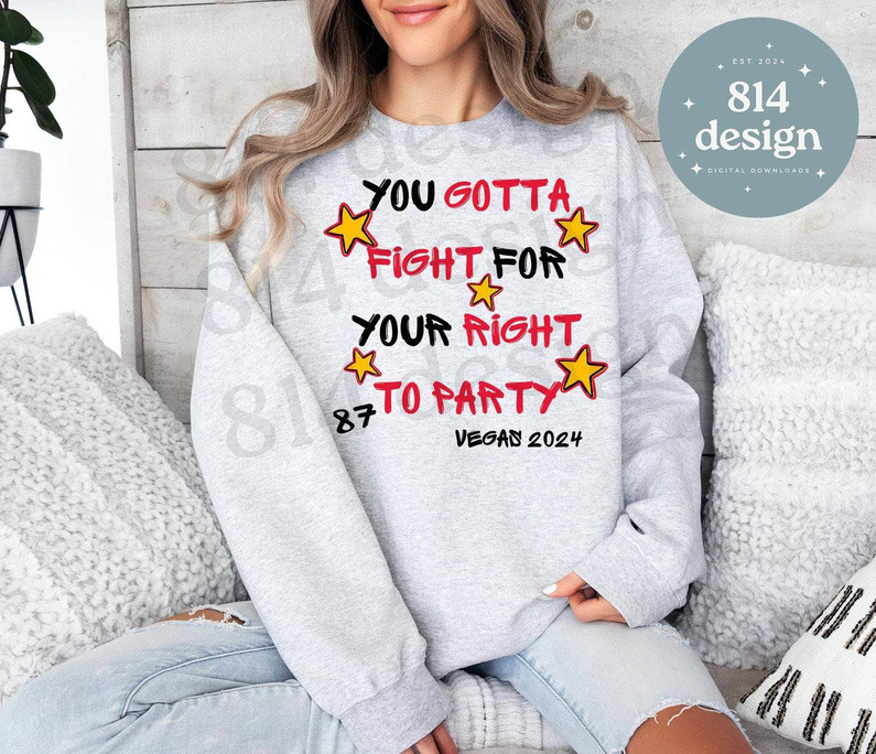 Comfort You Gotta Fight For Your Right To Party Shirt, Vegas 2024 Tank Top Sweater