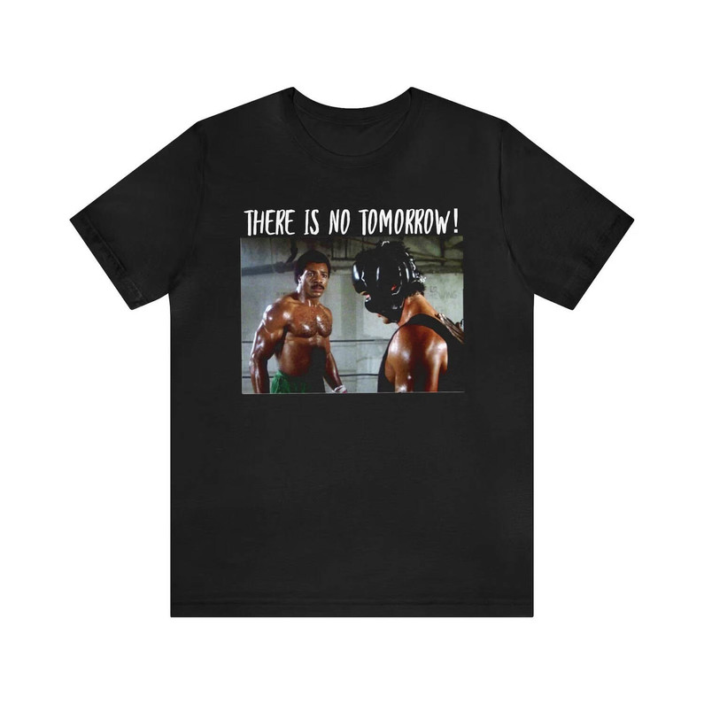 Must Have There Is No Tomorrow Unisex T Shirt , Fantastic Carl Weathers Shirt Long Sleeve