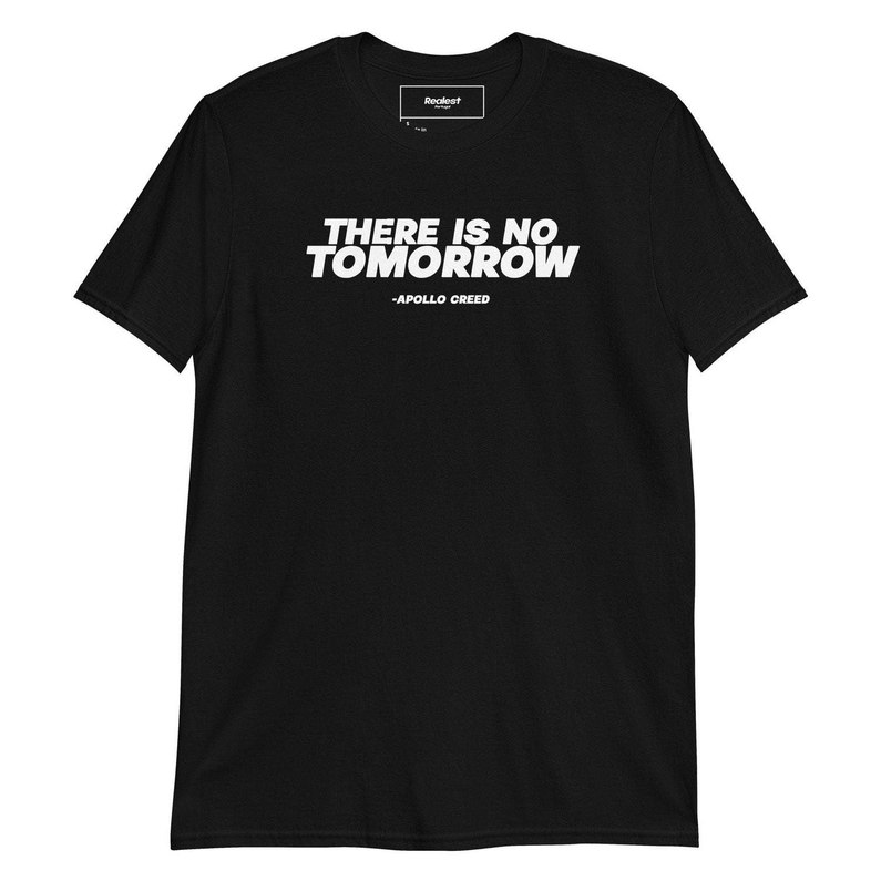Comfort There Is No Tomorrow Shirt, Apollo Creed Quote T Shirt Short Sleeve