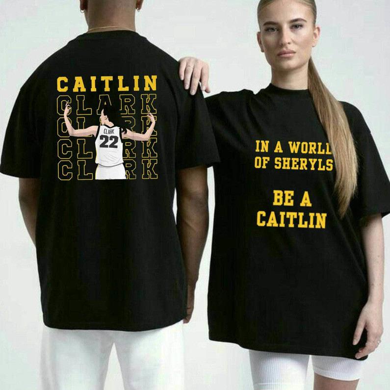 Caitlin Clark Shirt, Basketball In A World Of Sheryls Be A Caitlin Short Sleeve Tee Tops