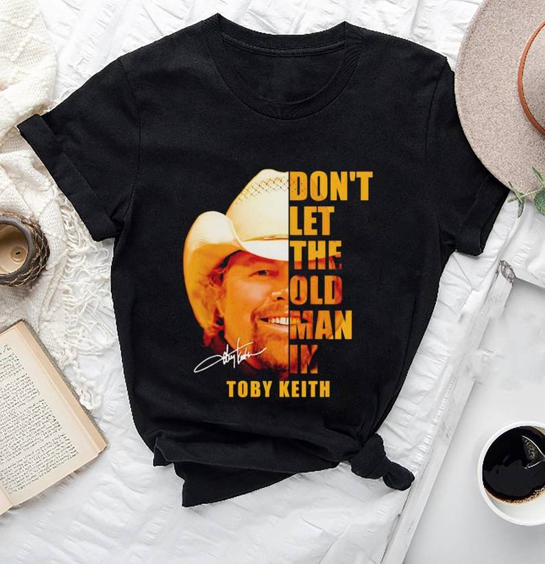 Toby Keith Music Shirt, Memorial Don't Let The Old Man In Tee Tops Hoodie