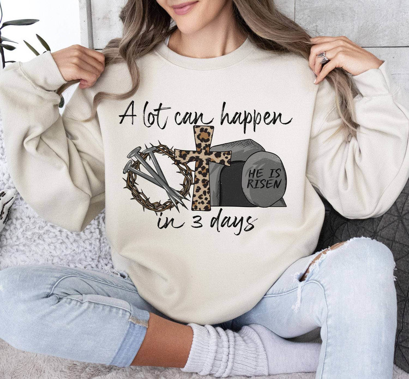 Unique A Lot Can Happen In Three Day Shirt, Jesus Easter Christian Hoodies Tee Tops