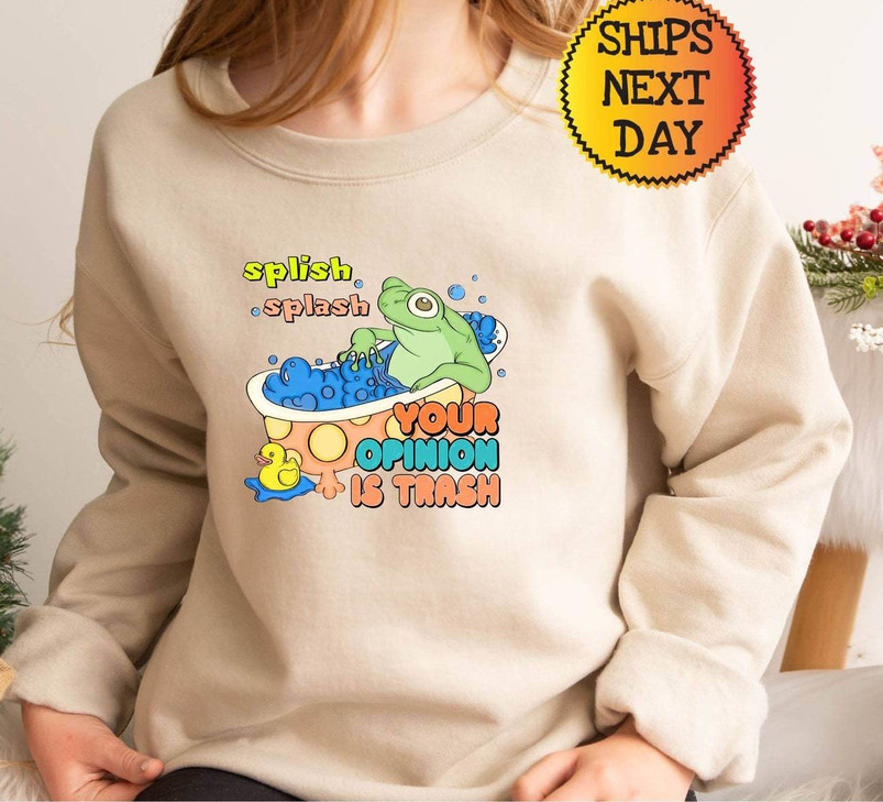 Plish Splash Your Opinion Is Trash Sweatshirt, Funny Froggy T-Shirt
