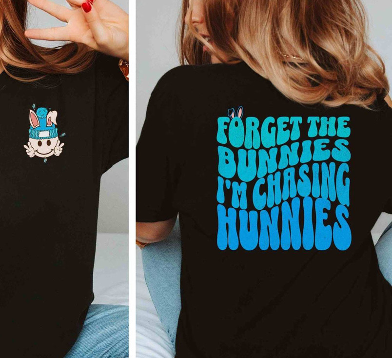 Unique Funny Forget The Bunnies I'm Chasing Hunnies Shirt, Easter Gift Tee Tops Hoodie